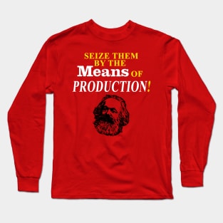 Seize Them by the Means of Production! Long Sleeve T-Shirt